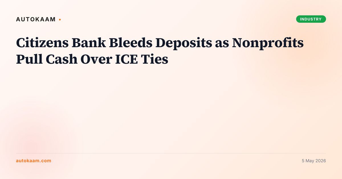 Citizens Bank Bleeds Deposits as Nonprofits Pull Cash Over ICE Ties, banking on AutoKaam