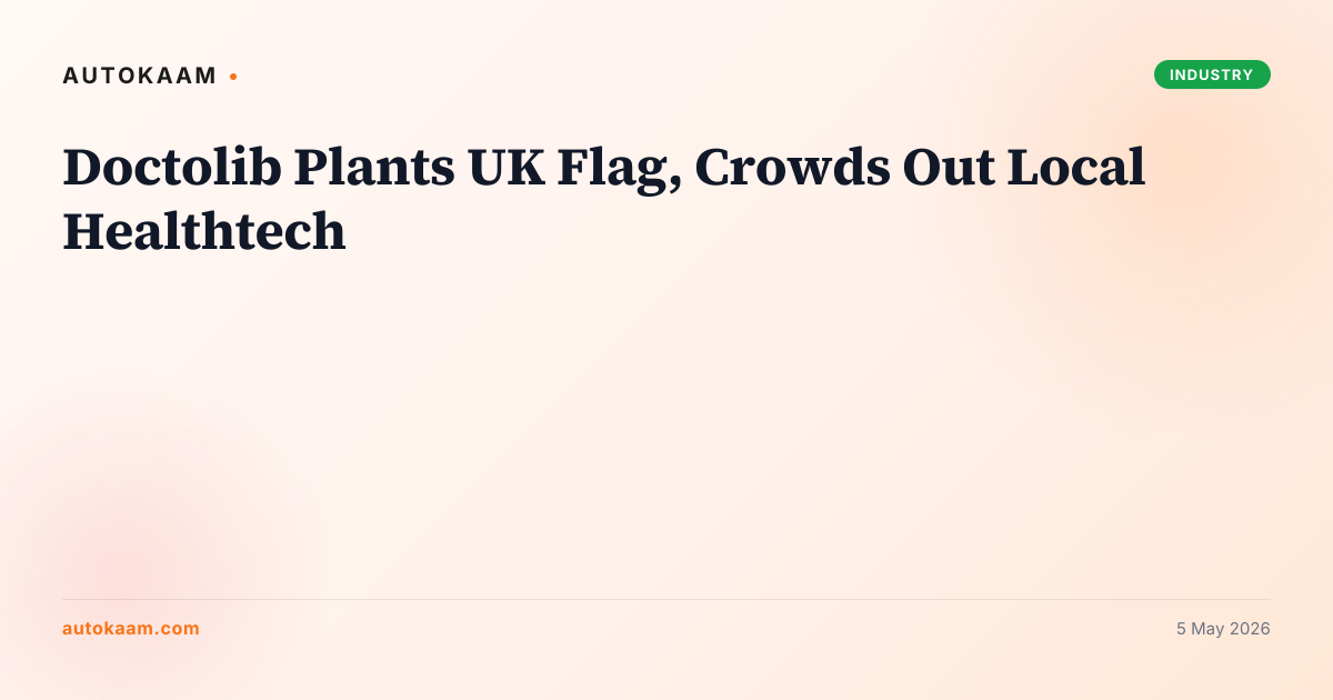 Doctolib Plants UK Flag, Crowds Out Local Healthtech, industry on AutoKaam