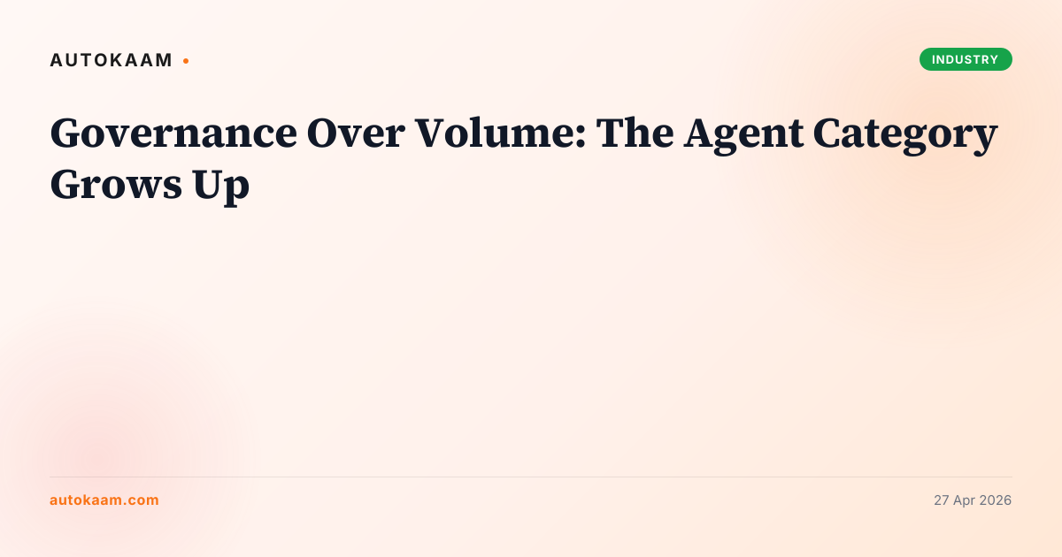 Governance Over Volume: The Agent Category Grows Up, banking on AutoKaam