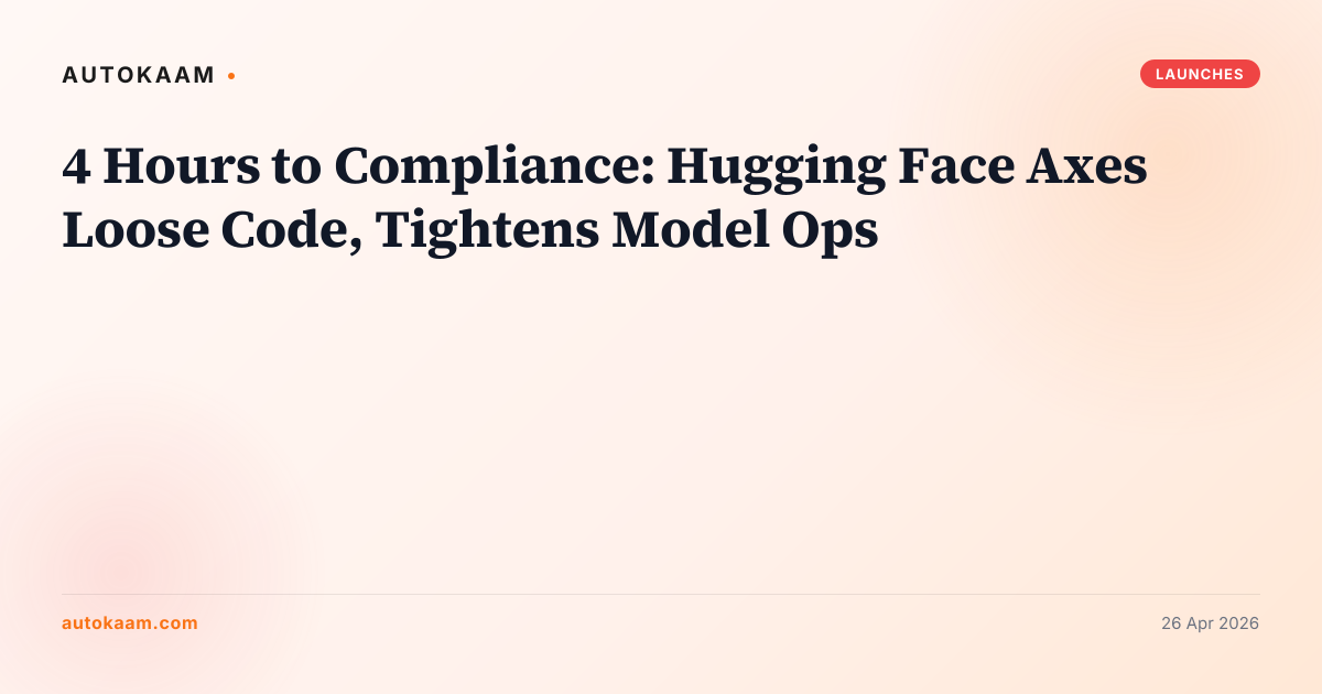 4 Hours to Compliance: Hugging Face Axes Loose Code, Tightens Model Ops, transformers on AutoKaam