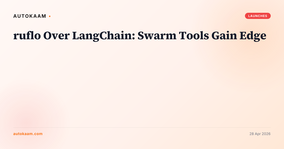 ruflo Over LangChain: Swarm Tools Gain Edge, AI agents on AutoKaam