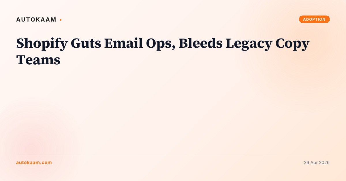Shopify Guts Email Ops, Bleeds Legacy Copy Teams, adoption on AutoKaam