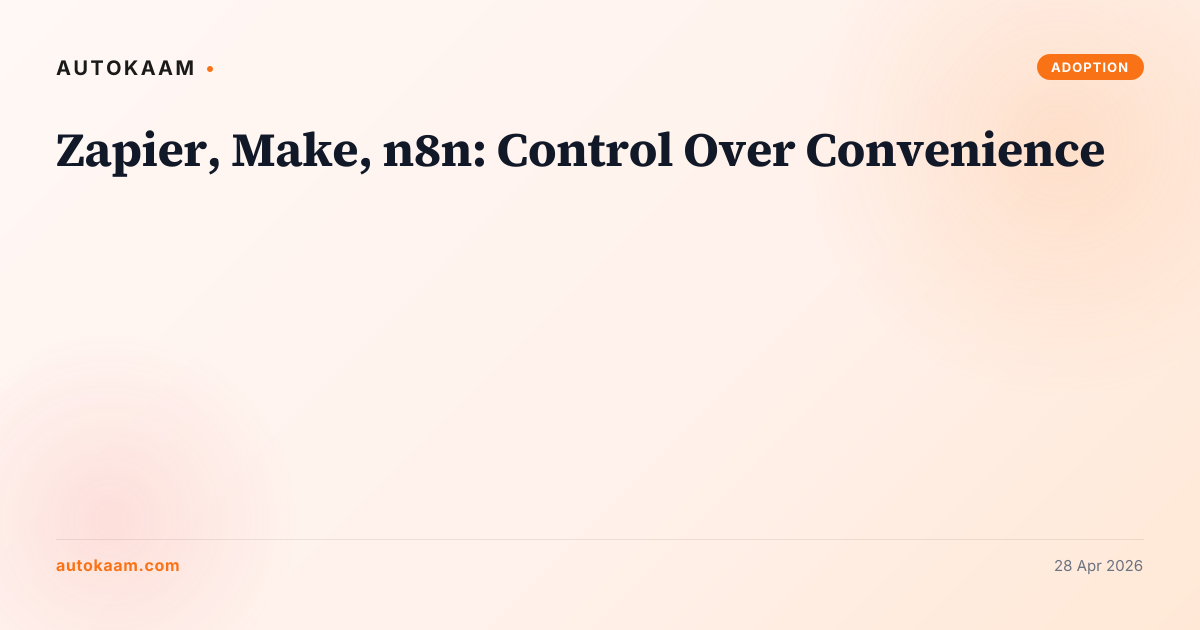 Zapier, Make, n8n: Control Over Convenience, automation on AutoKaam